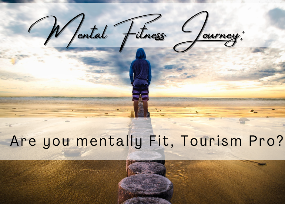 Are you mentally fit, Tourism Pro?