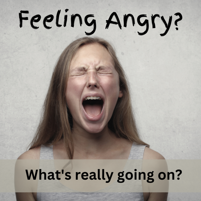 Feeling Angry? What’s really going on?