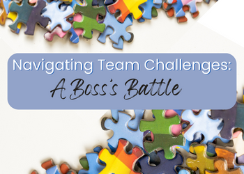 Blog: Navigating Team Challenges: A Boss’s Battle