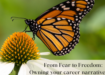 From Fear to Freedom: Owning Your Career Narrative