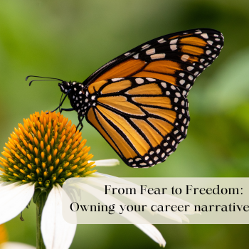 From Fear to Freedom: Owning Your Career Narrative