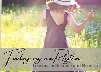 Finding My New Rhythm: Lessons in Balance and Growth