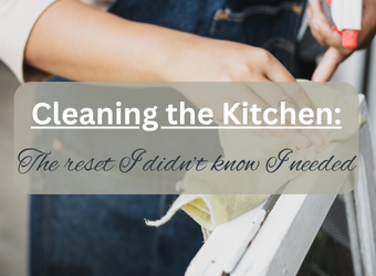 Cleaning the Kitchen: The Reset I Didn’t Know I Needed