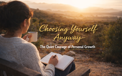 Choosing Yourself Anyway: The Quiet Courage of Personal Growth
